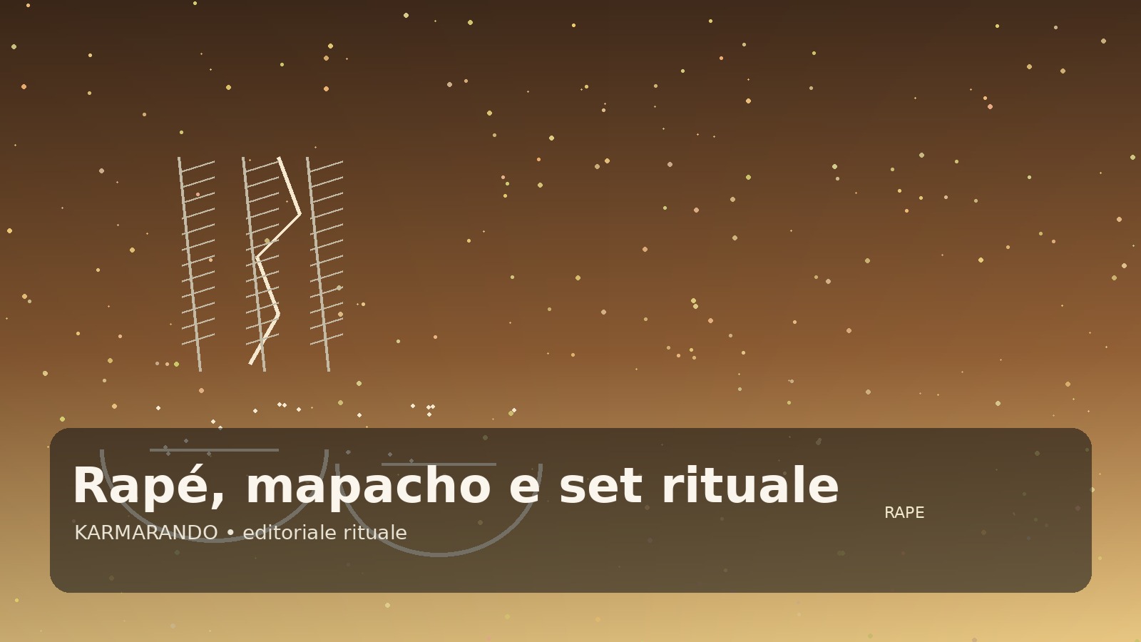 Rapé, mapacho et artisanat rituel: comment construire un ensemble avec identité