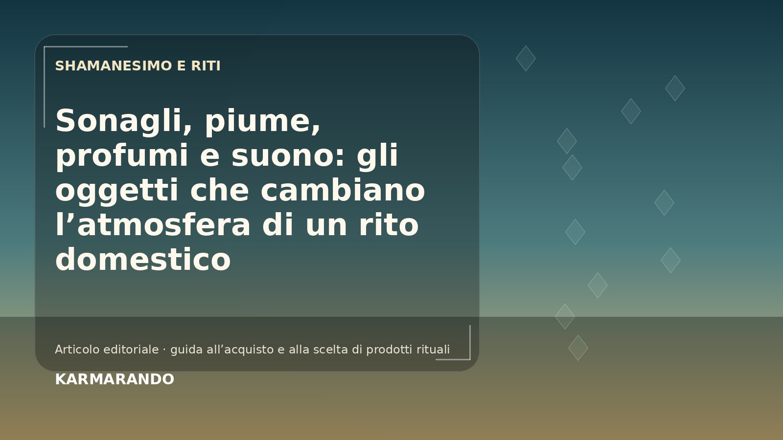 Sonagli, piume, profumi e suono: gli oggetti che cambiano l'atmosfera di onu rito domestico